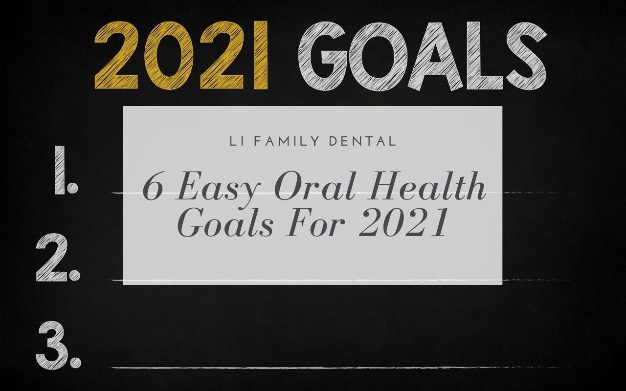 6 Easy Oral Health Goals For 2021 Li Family Dental Queensway Dentist