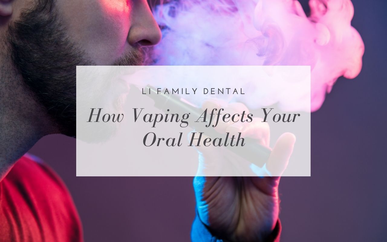 How Vaping Affects Your Oral Health Li Family Dental Queensway Dentist