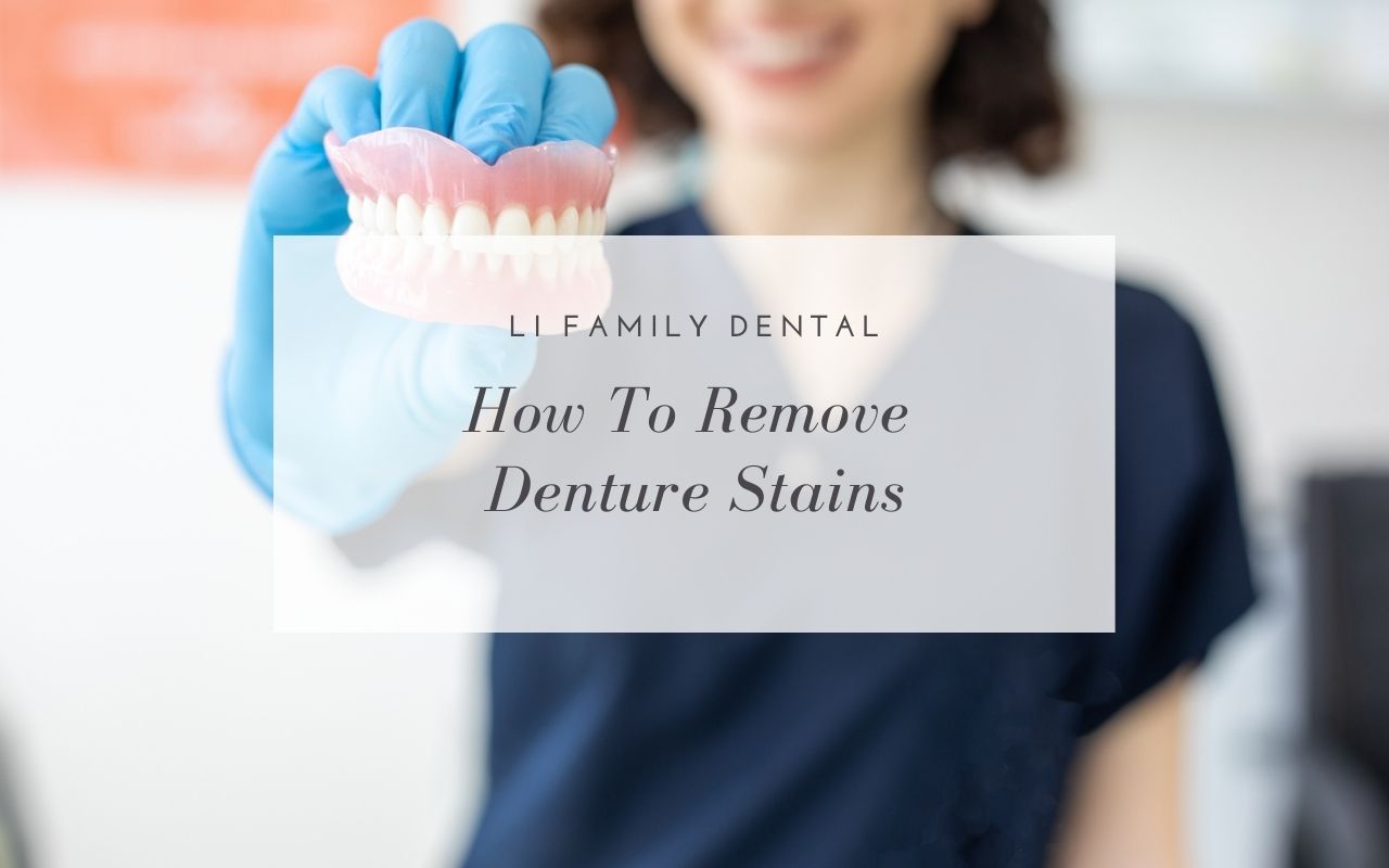 How To Remove Denture Stains Li Family Dental Queensway Dentist