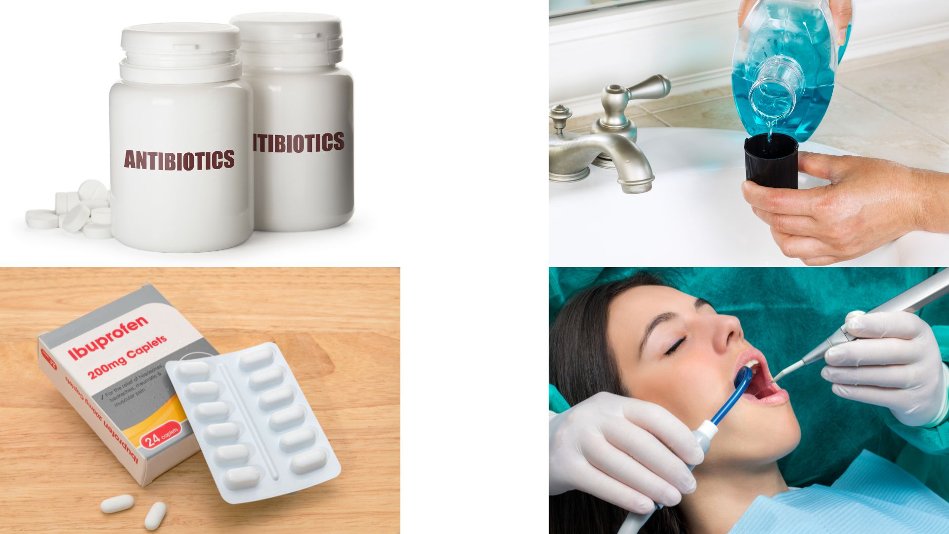 Four images: antibiotic pill bottles, ibuprofen tablets, mouthwash being poured into a cup, and a dental patient undergoing treatment in a clinic.