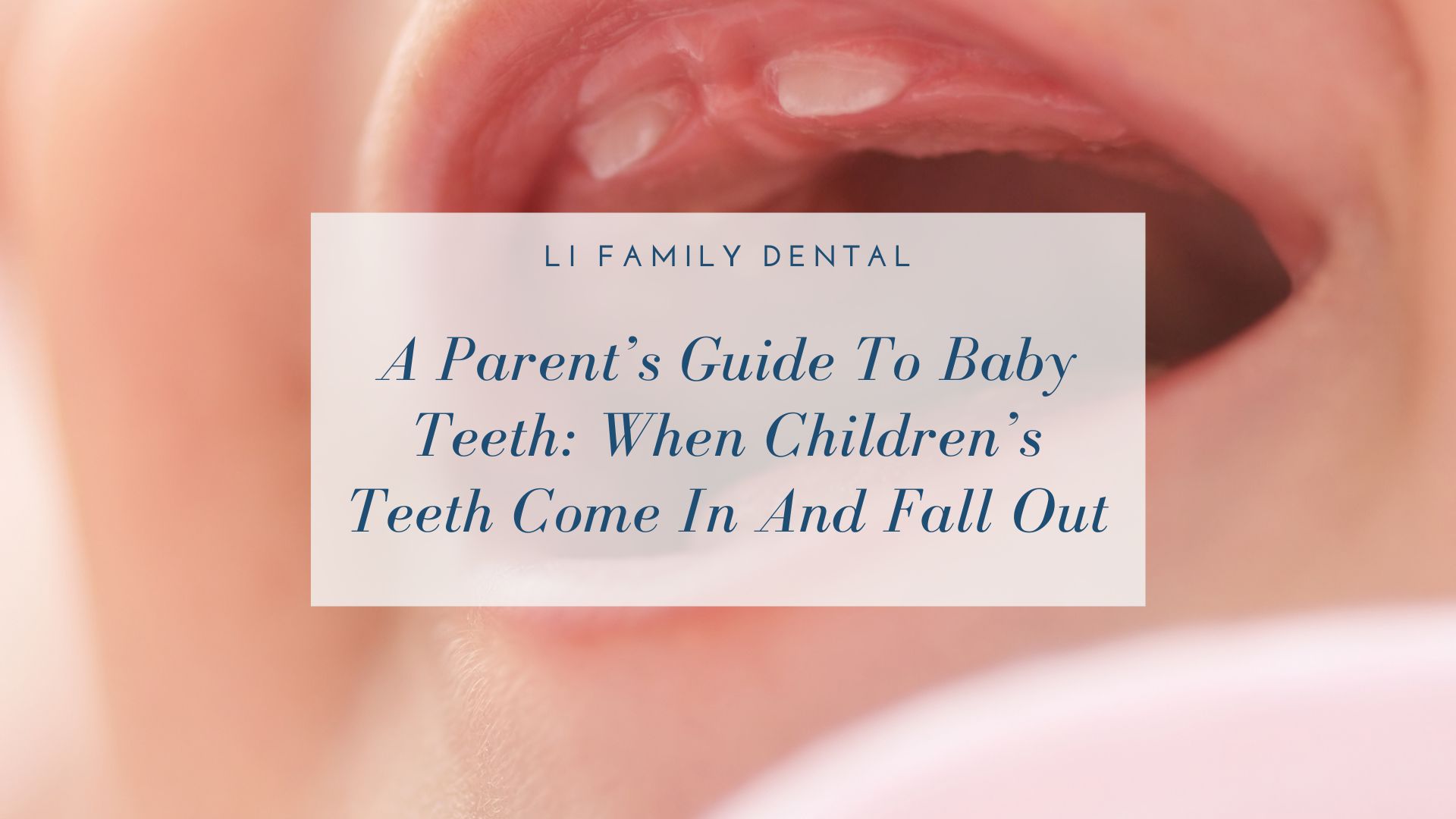 Close-up of a child's open mouth showing baby teeth, with a translucent overlay containing dental advice text from LI Family Dental.